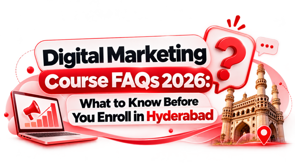 Digital Marketing Course FAQs 2026 – Frequently Asked Questions About Digital Marketing Courses in Hyderabad